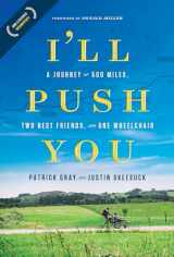 9781496421692-1496421698-I'll Push You: A Journey of 500 Miles, Two Best Friends, and One Wheelchair
