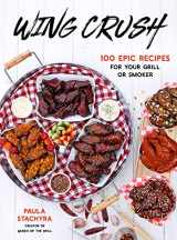 9781645675501-1645675505-Wing Crush: 100 Epic Recipes for Your Grill or Smoker