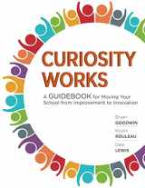 9780999354933-0999354930-Curiosity Works: A Guidebook for Moving Your School from Improvement to Innovation