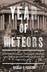 9781596916197-1596916192-Year of Meteors: Stephen Douglas, Abraham Lincoln, and the Election that Brought on the Civil War