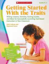 9780545111911-0545111919-Getting Started With the Traits: K-2: Writing Lessons, Activities, Scoring Guides, and More for Successfully Launching Trait-Based Instruction in Your Classroom