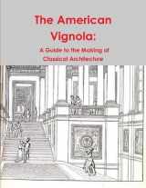 9781773230573-1773230573-The American Vignola: A Guide to the Making of Classical Architecture
