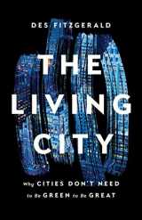 9781541674509-1541674502-The Living City: Why Cities Don't Need to Be Green to Be Great
