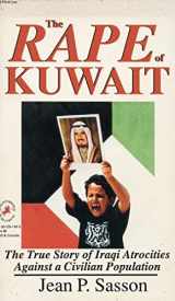 9781561291939-1561291935-The Rape of Kuwait: The True Story of Iraqi Atrocities Against a Civilian Population