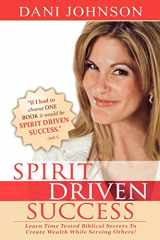 9780768431193-0768431190-Spirit Driven Success: Learn Time Tested Biblical Secrets to Create Wealth While Serving Others!