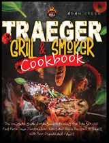 9781801118743-1801118744-Traeger Grill and Smoker Cookbook: the complete guide for beginners to using the Traeger Grill. Find Here Some Inexpensive, Easy and Quick Recipes to Enjoy with Your Friends and Family