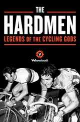 9781781256138-1781256136-The Hardmen: Legends of the Cycling Gods