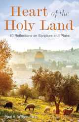 9781628628401-1628628405-Heart of the Holy Land: 40 Reflections on Scripture and Place (Paul Wright)