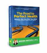 9780980216356-0980216354-The Road to Perfect Health: Balance Your Gut, Heal Your Body: A Modern Guide to Curing Chronic Disease