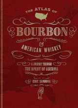 9781784727406-1784727407-The Atlas of Bourbon and American Whiskey: A Journey Through the Spirit of America