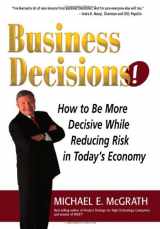 9781935112150-1935112155-Business Decisions! How to Be More Decisive While Reducing Risk in Today's Economy