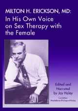 9781935810193-1935810197-Milton H. Erickson,MD: In His Own Voice on Sex Therapy with the Female