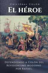 9781721986729-1721986723-Cristóbal Colón El Héroe: Defendiendo a Colón del Revisionismo Moderno (Spanish Edition)