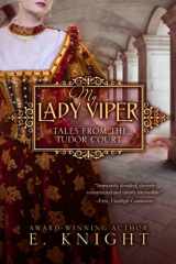 9781499240405-1499240406-My Lady Viper: Tales from the Tudor Court