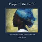 9781500915544-1500915548-People of the Earth: A Tribute to the Beauty and Dignity of People from Many Lands