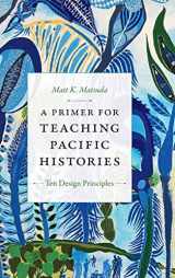 9781478007951-1478007958-A Primer for Teaching Pacific Histories: Ten Design Principles (Design Principles for Teaching History)