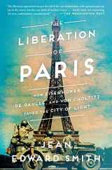 9781501164934-1501164937-The Liberation of Paris: How Eisenhower, de Gaulle, and von Choltitz Saved the City of Light