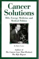 9781885273093-1885273096-Cancer Solutions: Rife, Energy Medicine And Medical Politics