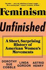 9781631490545-1631490540-Feminism Unfinished: A Short, Surprising History of American Women's Movements