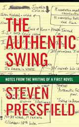 9781936891139-1936891131-The Authentic Swing: Notes from the Writing of a First Novel