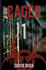 9781539518914-1539518914-Caged 1: A Post-Apocalyptic Dystopian Thriller (Zombie Lockup Series)