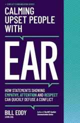 9781950057207-1950057208-Calming Upset People with EAR: How Statements Showing Empathy, Attention, and Respect Can Quickly Defuse a Conflict (Conflict Communication Series, 4)