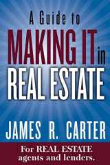 9781508820291-1508820295-A Guide to MAKING IT in Real Estate: A SUCCESS GUIDE for real estate lenders, real estate agents and those who would like to learn about the professions.