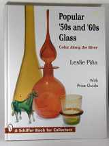 9780887408298-088740829X-Popular '50s and '60s Glass: Color Along the River : With Price Guide (A Schiffer Book for Collectors)