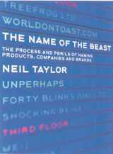 9781904879701-1904879705-The Name of the Beast: The Perilous Process of Naming Brands, Products and Companies