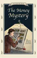 9780942617511-0942617517-The Money Mystery: The Hidden Force Affecting Your Career, Business, and Investments (An Uncle Eric Book)