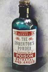 9780297867425-0297867423-The Inheritor's Powder: A Cautionary Tale of Poison, Betrayal and Greed