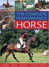 9780715323076-0715323075-The Complete Performance Horse: Feeding, Fitness, Lameness, Preventive Medicine