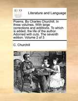 9781140996118-1140996118-Poems. By Charles Churchill. In three volumes. With large corrections and additions. To which is added, the life of the author. Adorned with cuts. The seventh edition. Volume 2 of 3