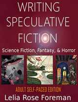 9781640084476-1640084479-Writing Speculative Fiction: Science Fiction, Fantasy, and Horror: Self-Paced Adult Edition