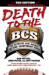 9781592406869-1592406866-Death to the BCS: Totally Revised and Updated: The Definitive Case Against the Bowl Championship Series