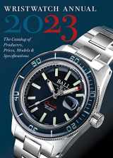 9780789214560-0789214563-Wristwatch Annual 2023: The Catalog of Producers, Prices, Models, and Specifications