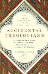 9781616365141-1616365145-Accidental Theologians: Four Women Who Shaped Christianity