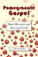 9780937363089-0937363081-Pomegranate Gospel: Bible Revivals for Secular Tastes