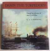 9780895870735-0895870738-Damn the Torpedoes: Naval Incidents of the Civil War