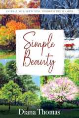 9781960007346-1960007343-Simple Beauty: Journaling & Sketching Through the Seasons