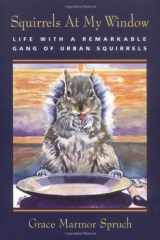 9781555662578-1555662579-Squirrels at My Window: Life With a Remarkable Gang of Urban Squirrels