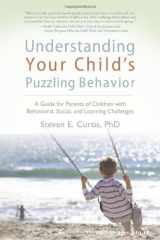 9780979498206-0979498201-Understanding Your Child's Puzzling Behavior: A Guide for Parents of Children With Behavioral, Social, and Learning Challenges