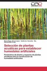 9783845487366-3845487364-Selección de plantas acuáticas para establecer humedales artificiales: Parámetros de diseño y especies de plantas acuáticas para la construcción de humedales artificiales (Spanish Edition)