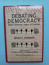 9780940666795-0940666790-Debating Democracy: Native American Legacy of Freedom