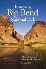 9781603441018-1603441018-Enjoying Big Bend National Park: A Friendly Guide to Adventures for Everyone (Volume 41) (W. L. Moody Jr. Natural History Series)