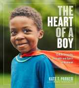 9781523505517-1523505516-The Heart of a Boy: Celebrating the Strength and Spirit of Boyhood