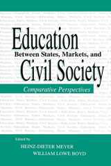 9781138866768-1138866768-Education Between State, Markets, and Civil Society: Comparative Perspectives (Sociocultural, Political, and Historical Studies in Education)