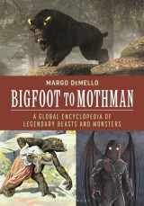 9781440877254-1440877254-Bigfoot to Mothman: A Global Encyclopedia of Legendary Beasts and Monsters