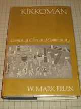 9780674503403-0674503406-Kikkoman: Company, Clan, and Community (Harvard Studies in Business History)