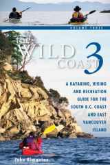 9781552858424-1552858421-The Wild Coast 3: A Kayaking, Hiking and Recreation Guide for BC's South Coast and East Vancouver Island